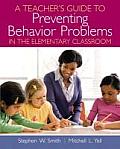 Teachers Guide to Preventing Behavior Problems in the Classroom Strategies for Elementary & Middle School Classrooms Stephen W Smith Mitchel