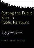 Putting the Public Back in Public Relations How Social Media Is Reinventing the Aging Business of PR