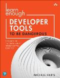 Learn Enough Developer Tools to Be Dangerous Command Line Text Editor & Git Version Control Essentials