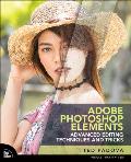 Adobe Photoshop Elements Advanced Editing Techniques & Tricks The Essential Guide to Going Beyond Guided Edits
