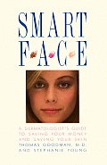 Smart Face: A Dermatologist's Guide to Saving Your Money and Saving Your Skin
