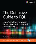 The Definitive Guide to KQL: Using Kusto Query Language for Operations, Defending, and Threat Hunting