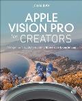 Apple Vision Pro for Beginners: Learn to Create Immersive Experiences Through Hands-On Projects