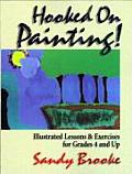 Hooked on Painting Illustrated Lessons & Exercises for Grades 4 & Up