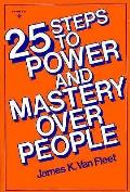25 Steps To Power & Mastery Over People