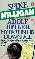 Adolf Hitler My Part In His Downfall Memoirs Volume 1