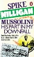 Mussolini His Part In My Downfall