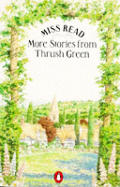 Miss Read More Stories From Thrush Green