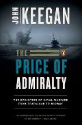 Price of Admiralty The Evolution of Naval Warfare
