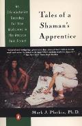 Tales of a Shamans Apprentice An Ethnobotanist Searches for New Medicines in the Rain Forest