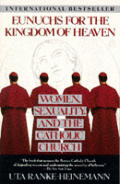 Eunuchs For The Kingdom Of Heaven Women Sexuality & the Catholic Church