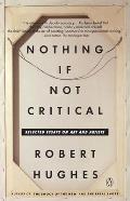 Nothing If Not Critical Selected Essays on Art & Artists