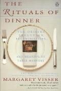 Rituals Of Dinner The Origins Evolution Eccentricities & Meaning Of Table Manners