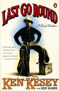 Last Go Round: A Real Western by Ken Kesey