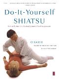 Do-It-Yourself Shiatsu: How to Perform the Ancient Japanese Art of Acupressure
