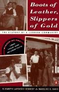 Boots Of Leather Slippers Of Gold The History of a Lesbian Community