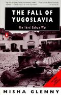 Fall Of Yugoslavia The Third Balkan War Revised & Updated