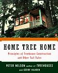 Home Tree Home Principles of Treehouse Construction & Other Tall Tales