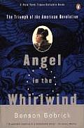 Angel in the Whirlwind The Triumph of the American Revolution