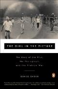 Girl in the Picture The Story of Kim Phuc the Photograph & the Vietnam War