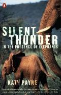 Silent Thunder: In the Presence of Elephants