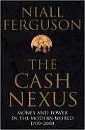 Cash Nexus Money & Power In The Modern World 1700 2000