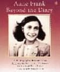 Anne Frank Beyond the Diary A Photographic Remembrance