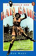 Whole New Ball Game The Story of the All American Girls Professional Baseball League