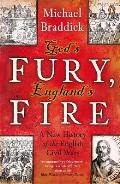 Gods Fury Englands Fire A New History of the English Civil Wars