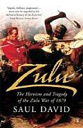 Zulu the Heroism & Tragedy of the Zulu War of 1879