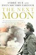Next Moon The Remarkable True Story of a British Agent Behind the Lines in Wartime France