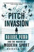 Pitch Invasion Adidas Puma & the Making of Modern Sport