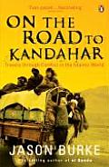 On the Road to Kandahar Travels Through Conflict in the Islamic World