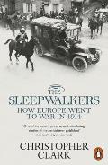 Sleepwalkers How Europe Went to War in 1914