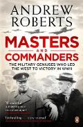 Masters & Commanders The Military Geniuses Who Led the West to Victory in World War II