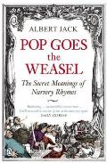 Pop Goes the Weasel The Secret Meanings of Nursery Rhymes Albert Jack