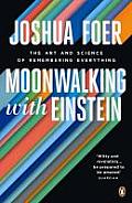 Moonwalking With Einstein The Art & Science Of Remembering Everything