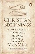 Christian Beginnings from Nazareth to Nicaea AD 30 325