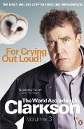 For Crying Out Loud: The World According to Clarkson Volume 3 Volume 3