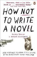 How Not to Write a Novel 200 Mistakes to Avoid at All Costs If You Ever Want to Get Published Howard Mittelmark & Sandra Newman