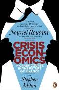 Crisis Economics A Crash Course in the Future of Finance Nouriel Roubini & Stephen Mihm