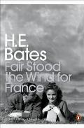 Fair Stood the Wind for France H E Bates