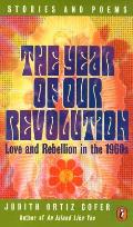 Year Of Our Revolution Love & Rebellion in the 1960s Stories & Poems