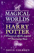 Magical Worlds Of Harry Potter A Treasury Of Myths Legends & Fascinating Facts