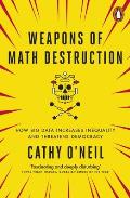 Weapons Of Math Destruction How Big Data Increases Inequality & Threatens Democracy