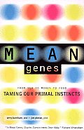 Mean Genes 1st Edition From Sex to Money to Food Taming Our Primal Instincts