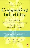 Conquering Infertility: Dr. Alice Domar's Mind/Body Guide to Enhancing Fertility and Coping with Infertility