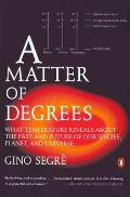 A Matter of Degrees: What Temperature Reveals about the Past and Future of Our Species, Planet, and Universe