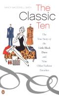 Classic Ten The True Story of the Little Black Dress & Nine Other Fashion Favorites