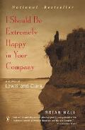 I Should Be Extremely Happy in Your Company A Novel of Lewis & Clark